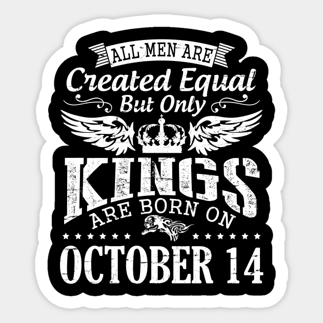 Happy Birthday To Me Papa Daddy Son All Men Are Created Equal But Only Kings Are Born On October 14 Sticker by DainaMotteut